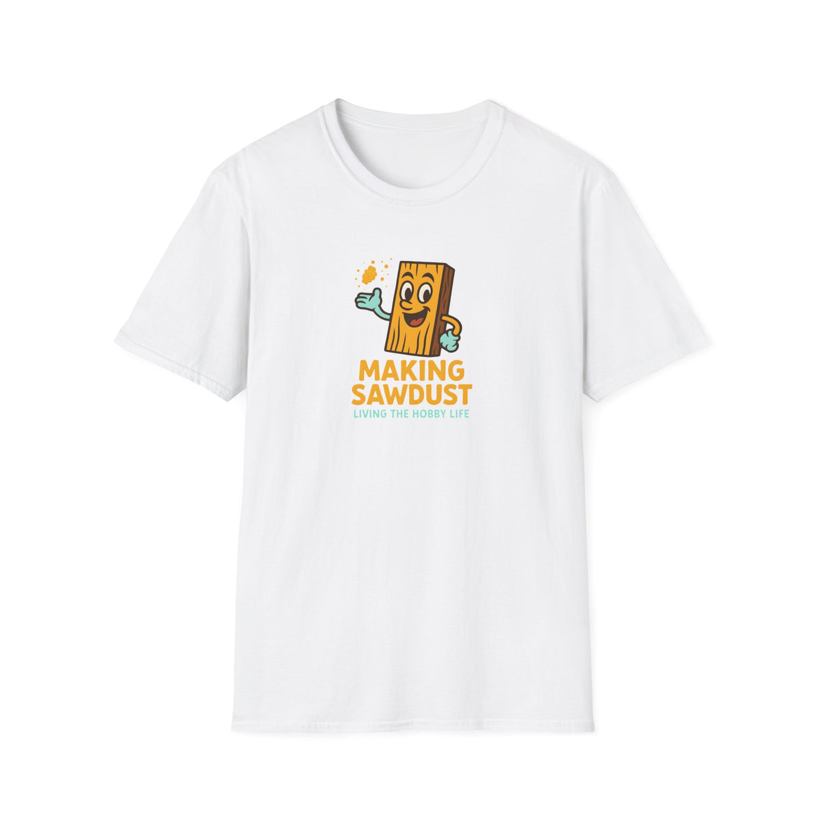 Making Sawdust Hobby Life T-Shirt