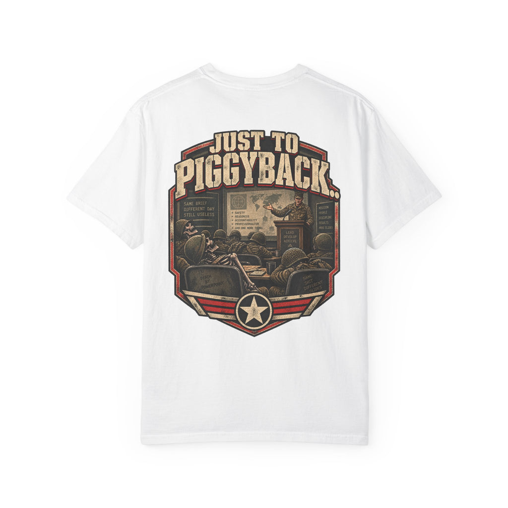 Just to Piggyback Veteran T-Shirt – Military Briefing Humor Tee
