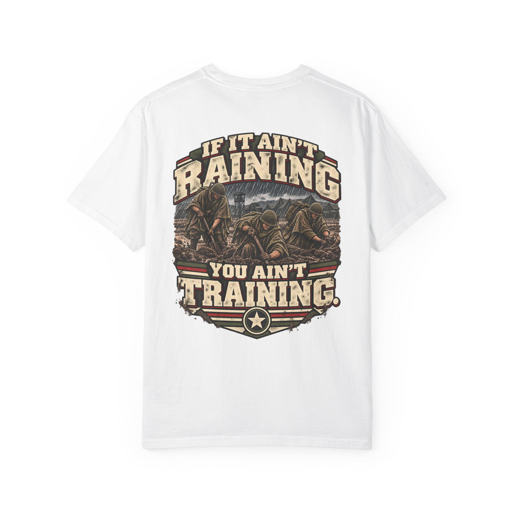 If It Ain’t Raining, You Ain’t Training Veteran T-Shirt – Military Humor Tee