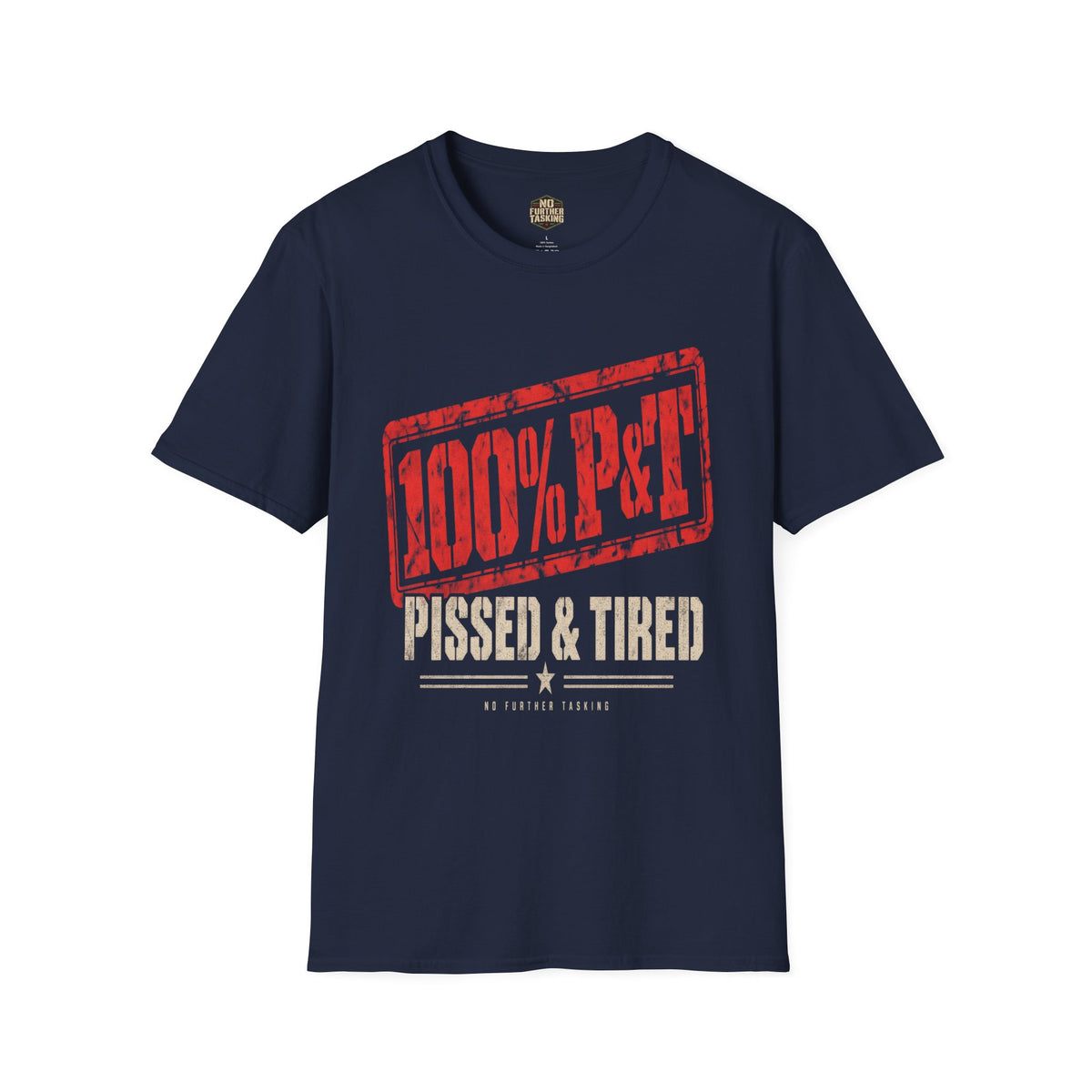 100% P&T Pissed & Tired Veteran T-Shirt | No Further Tasking
