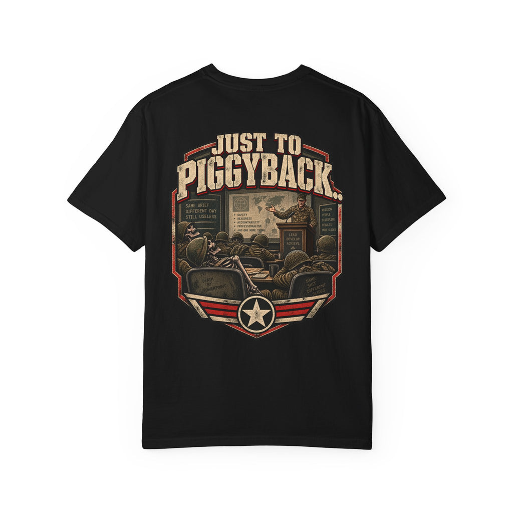Just to Piggyback Veteran T-Shirt – Military Briefing Humor Tee