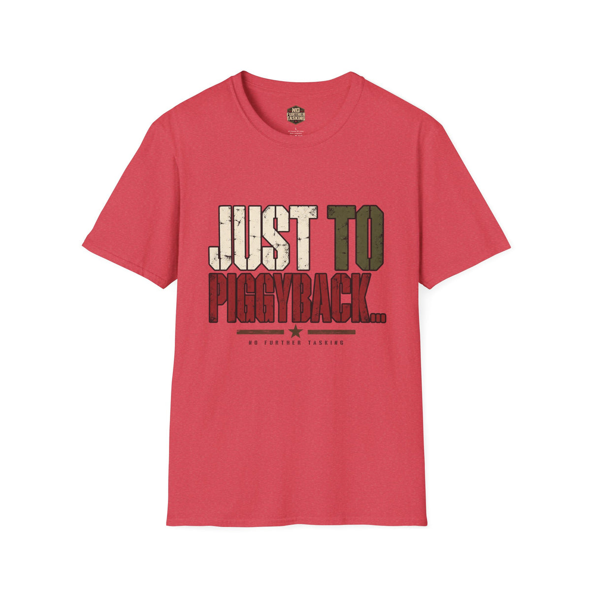 Just to Piggyback Veteran T-Shirt | Military Meeting Humor | No Further Tasking