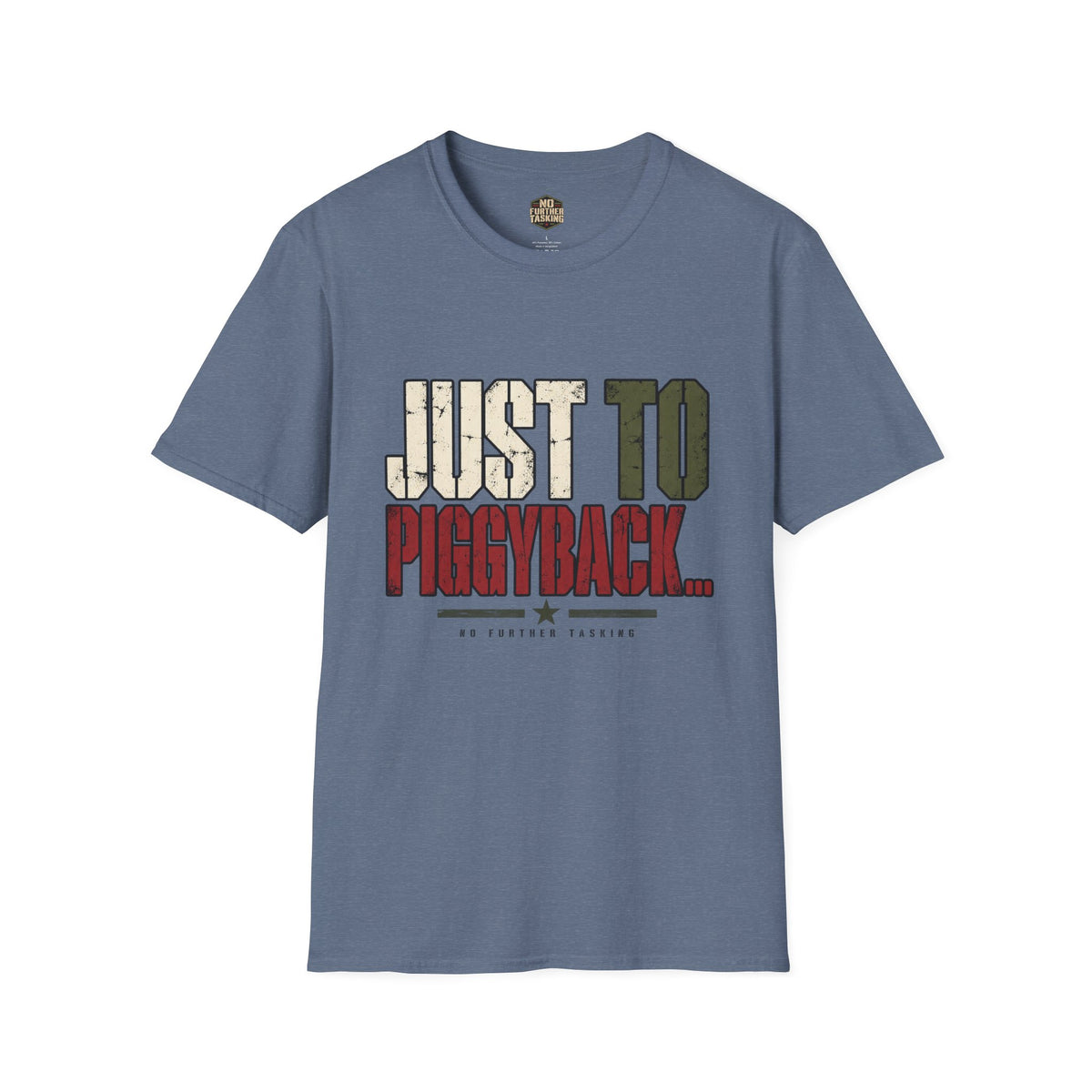 Just to Piggyback Veteran T-Shirt | Military Meeting Humor | No Further Tasking