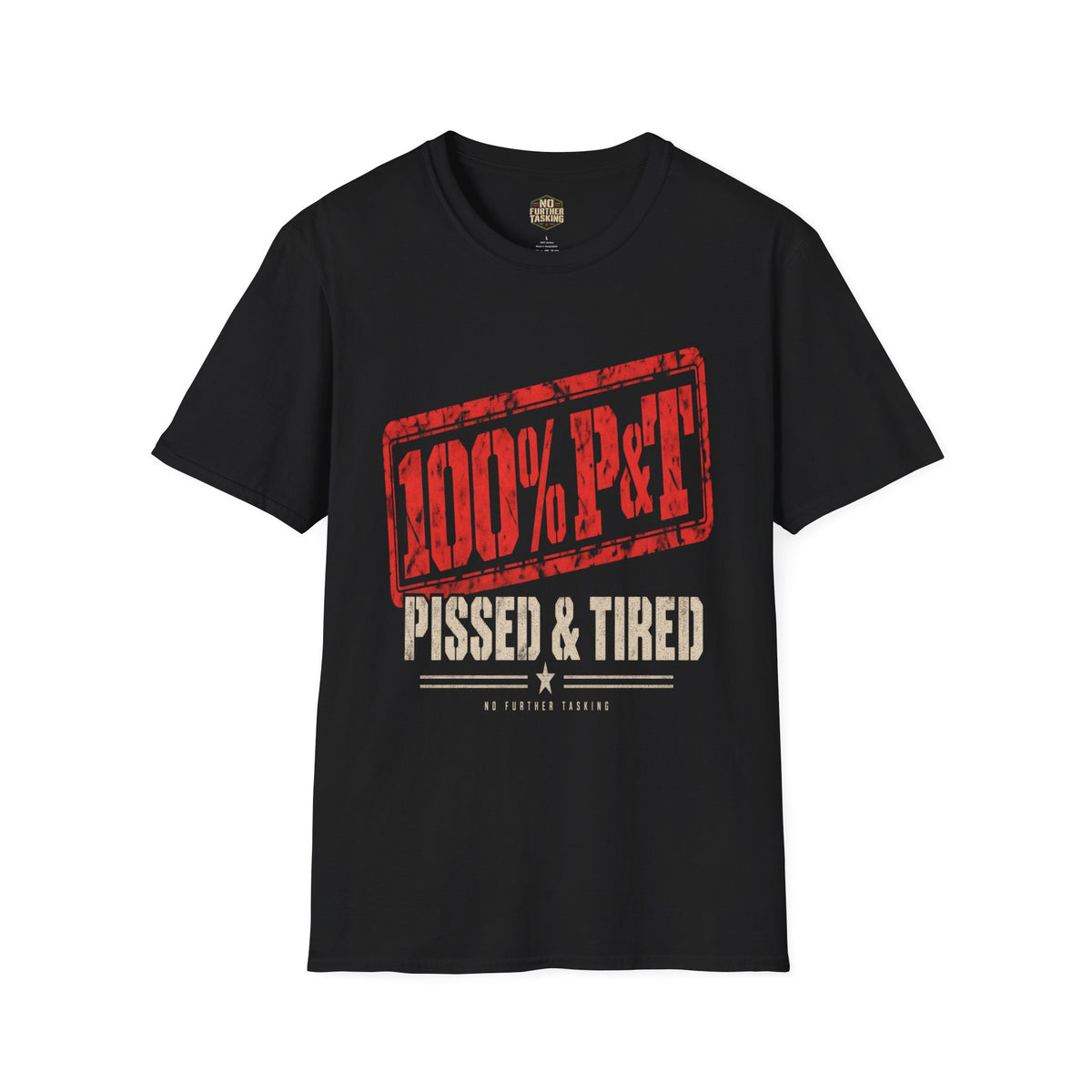 100% P&T Pissed & Tired Veteran T-Shirt | No Further Tasking