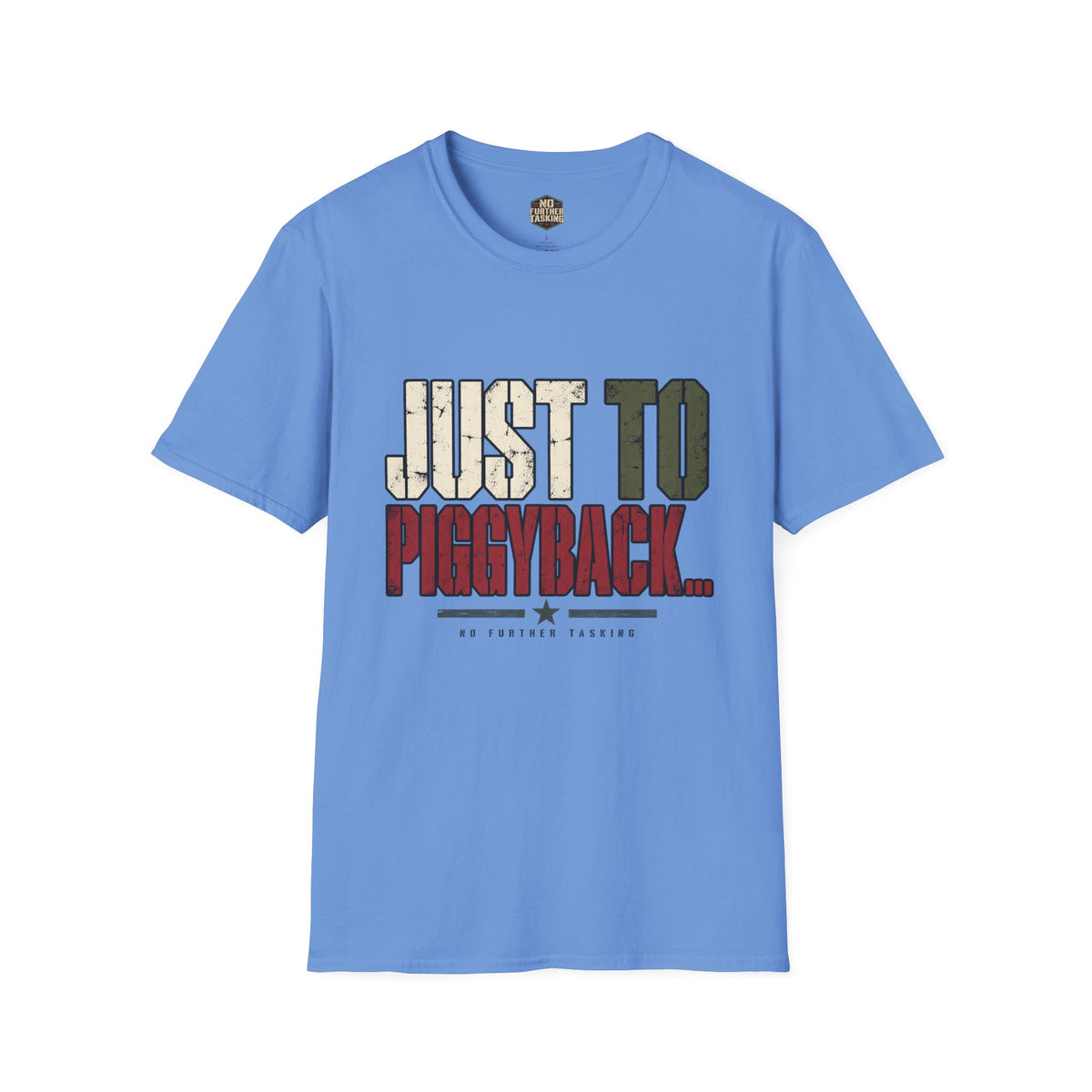 Just to Piggyback Veteran T-Shirt | Military Meeting Humor | No Further Tasking