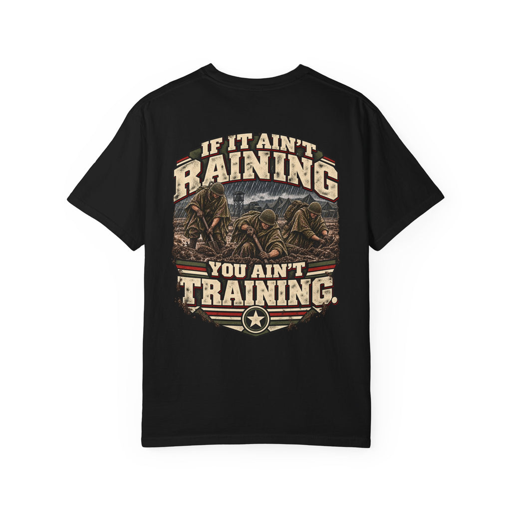 If It Ain’t Raining, You Ain’t Training Veteran T-Shirt – Military Humor Tee
